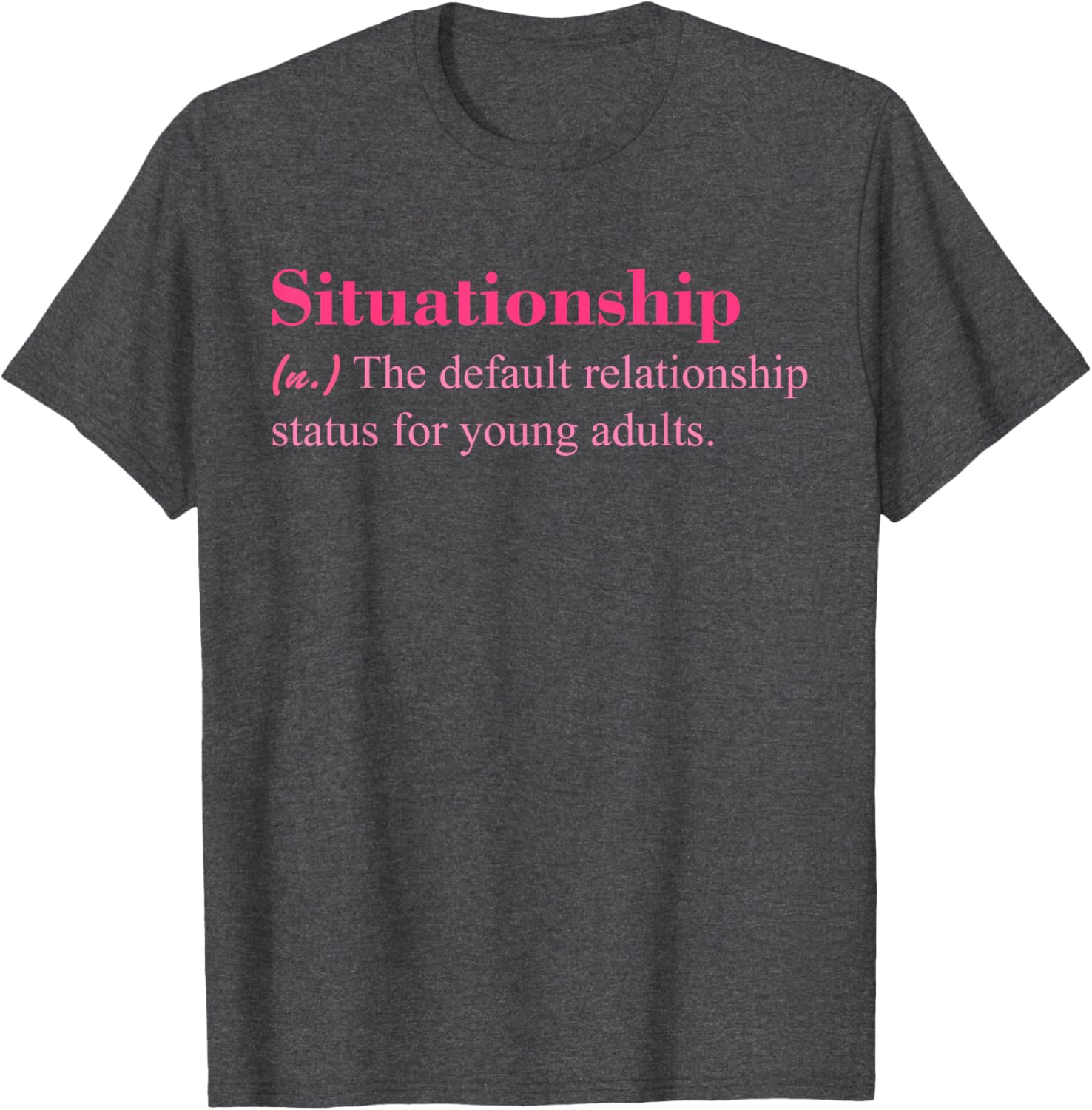 Situationship T-Shirt for Young Adults Trendy Casual Style Apparel - 21
