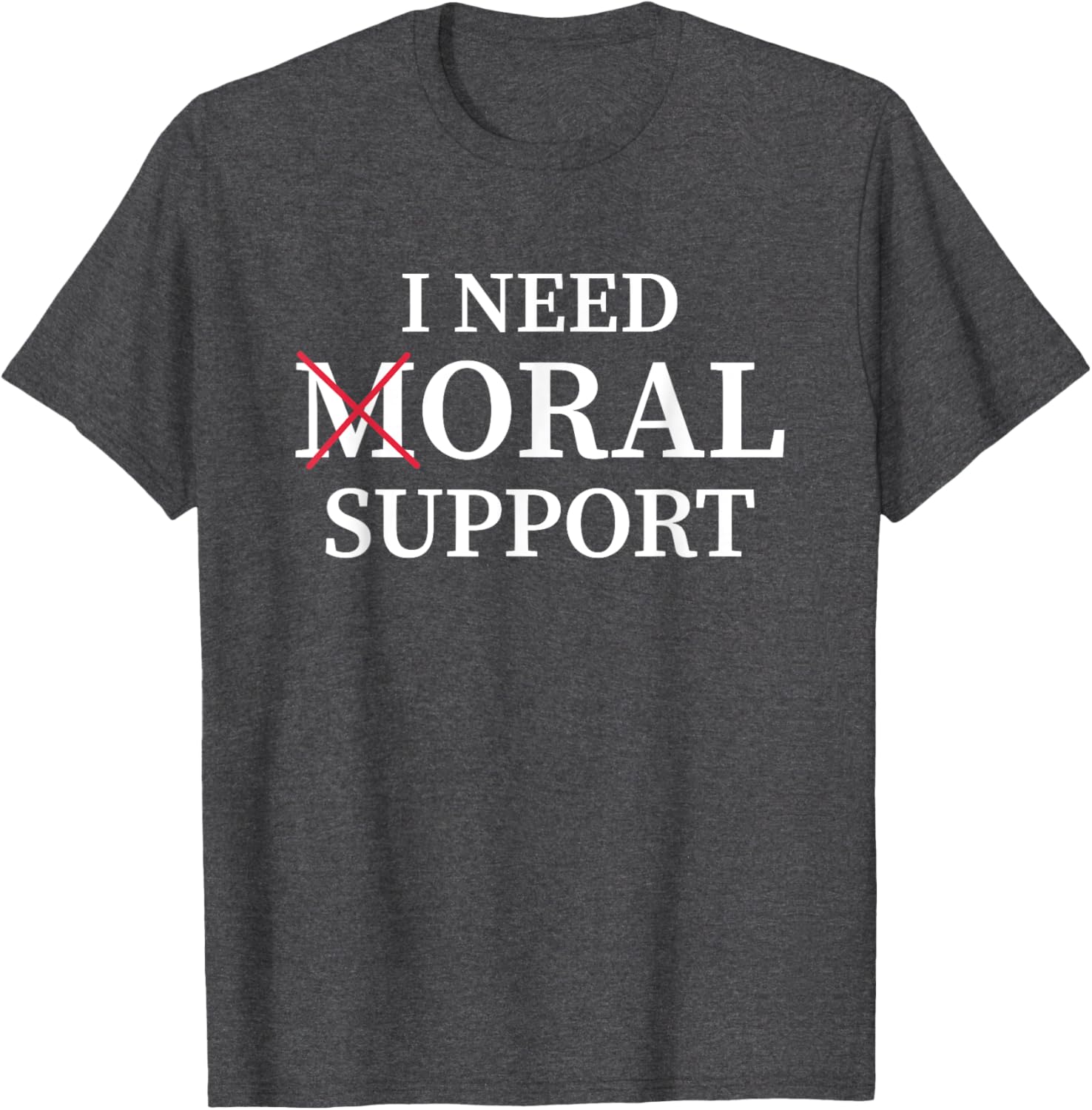 I Need Moral Support Silent M T-Shirt for Supportive Friends - 12