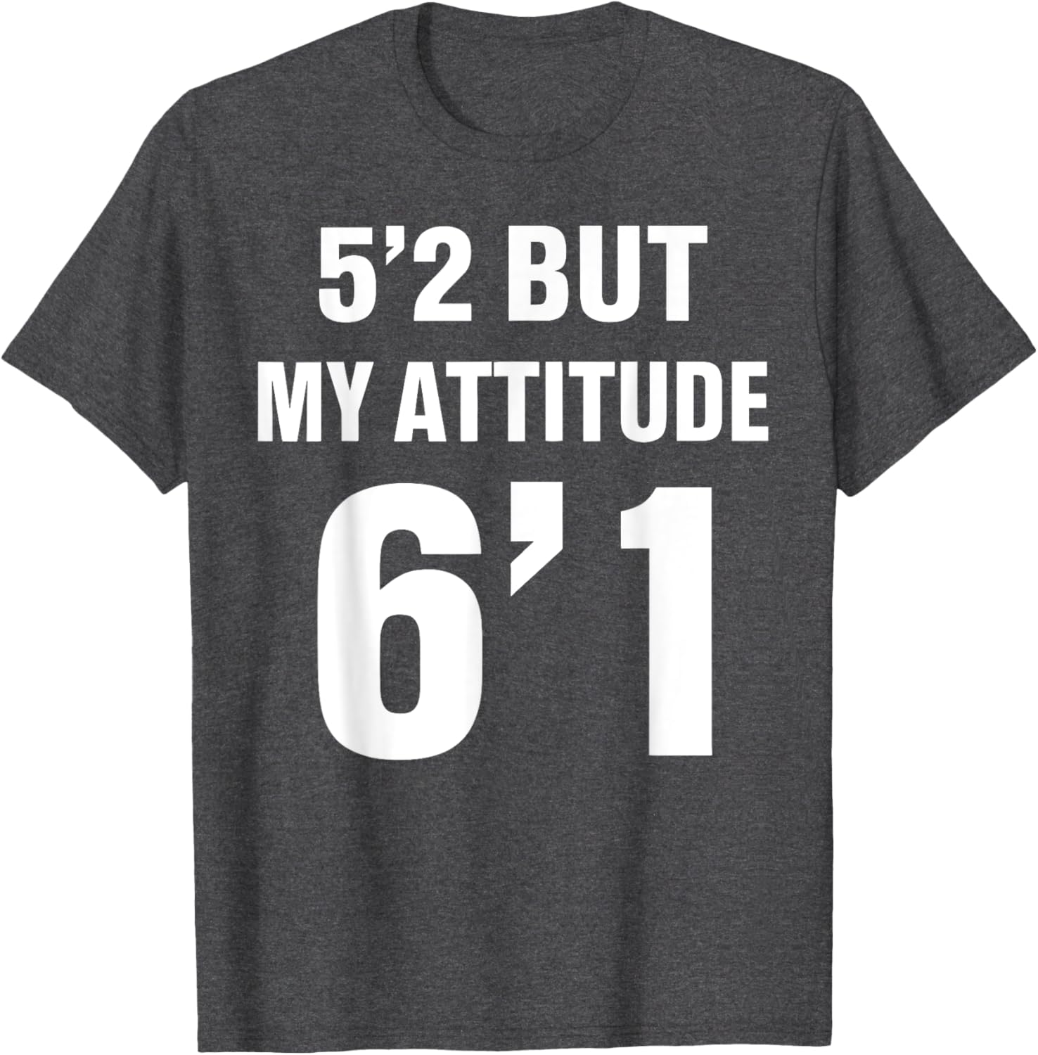 Funny 5'2 But My Attitude 6'1 T-Shirt for Men and Women - Cool Quote Tee - 27
