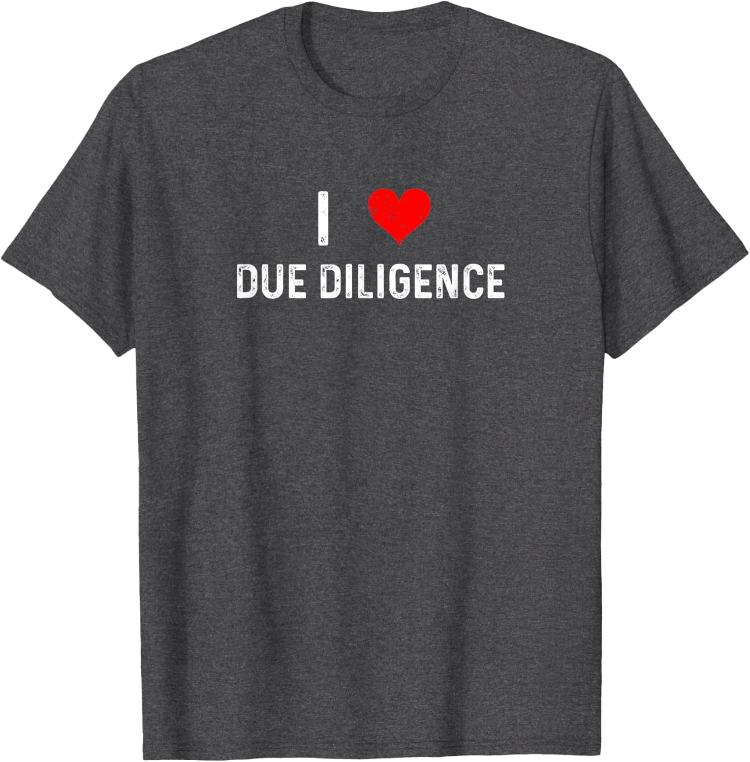 I Love Due Diligence Compliance Rule Regulation Advisor T-Shirt - 18