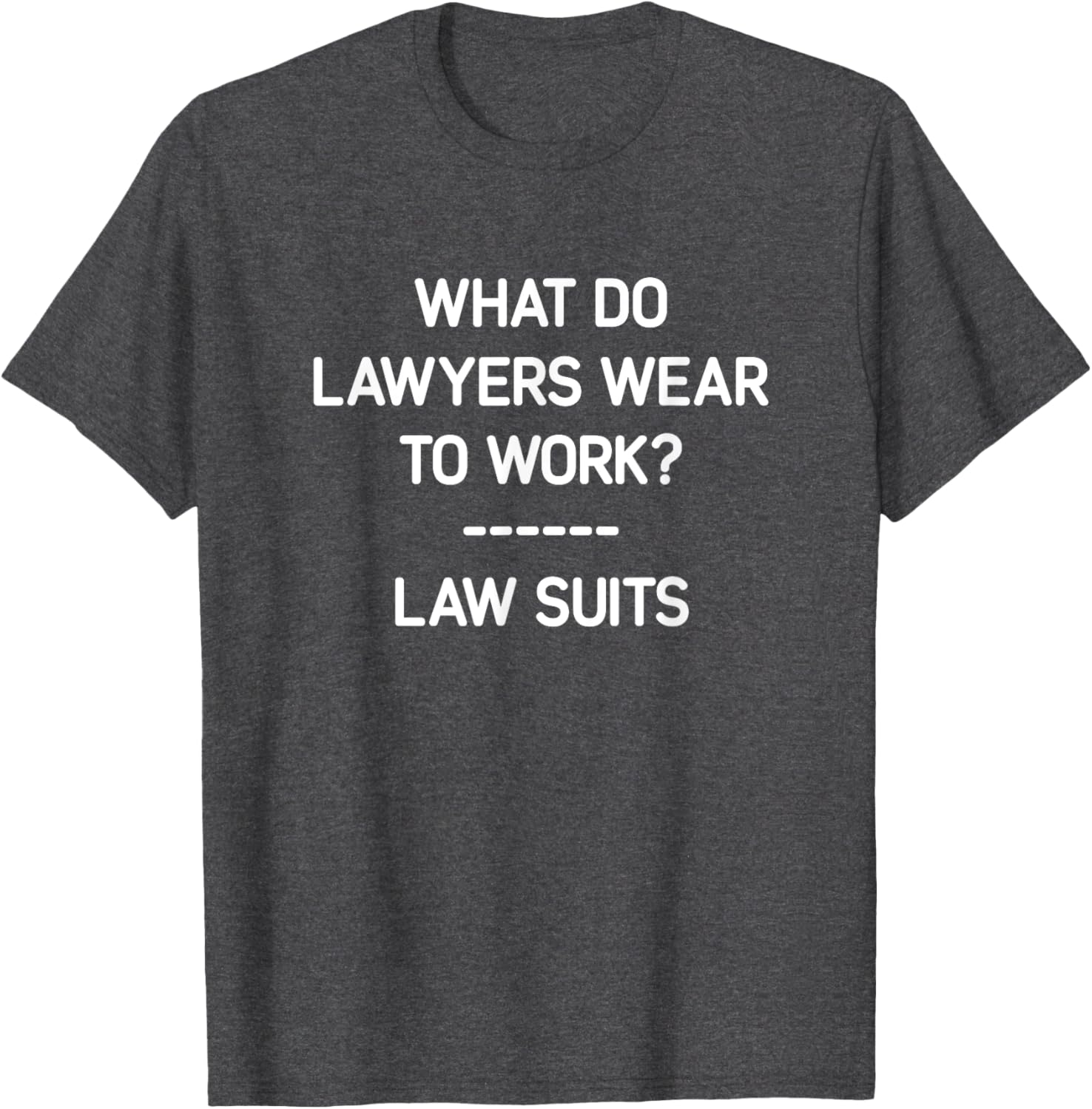 Funny Lawyer T-Shirt What Do Lawyers Wear To Work Law Suits Humor - 11