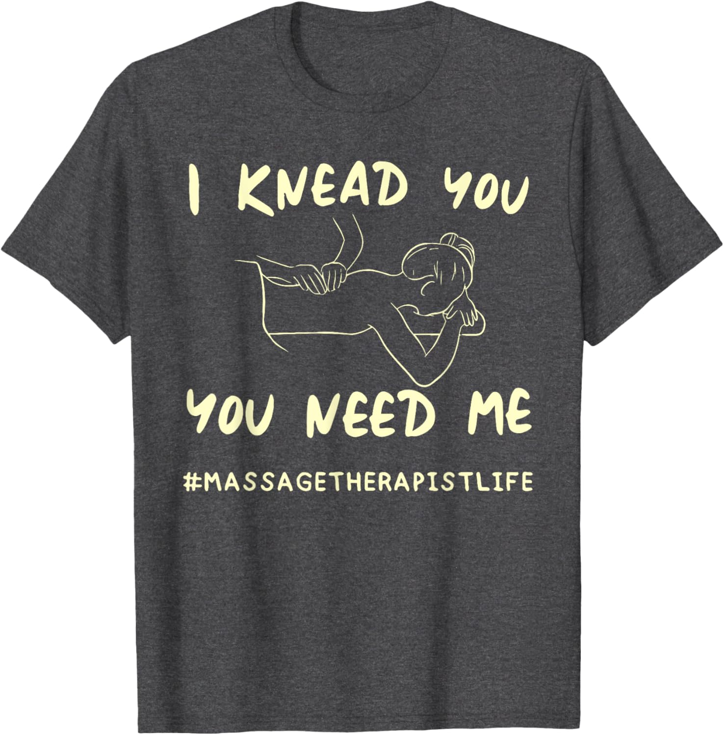 I KNEAD YOU YOU NEED ME Funny Massage Therapist T-Shirt for Therapists - 2