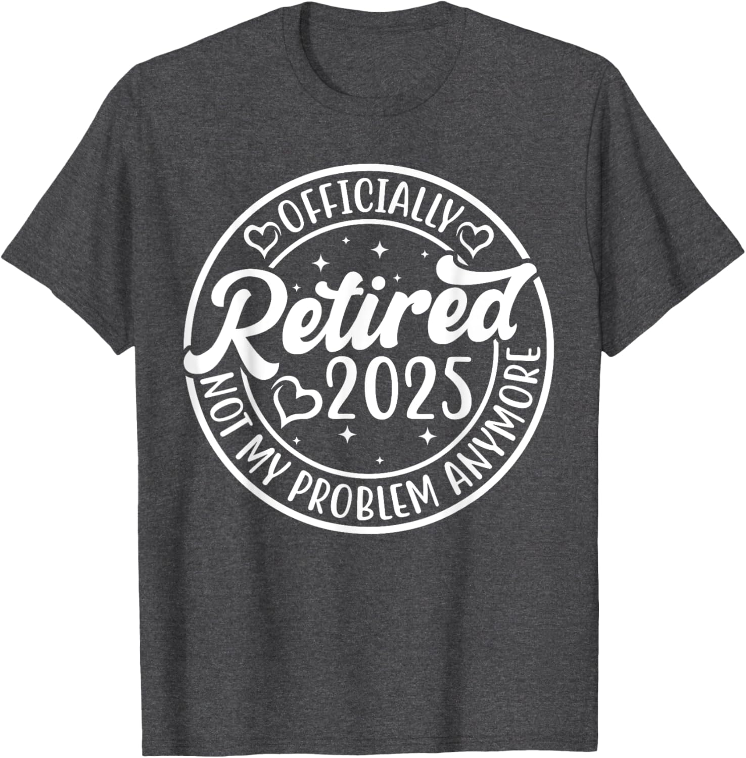 Officially Retired 2025 Funny T-Shirt - Not My Problem Anymore - 5