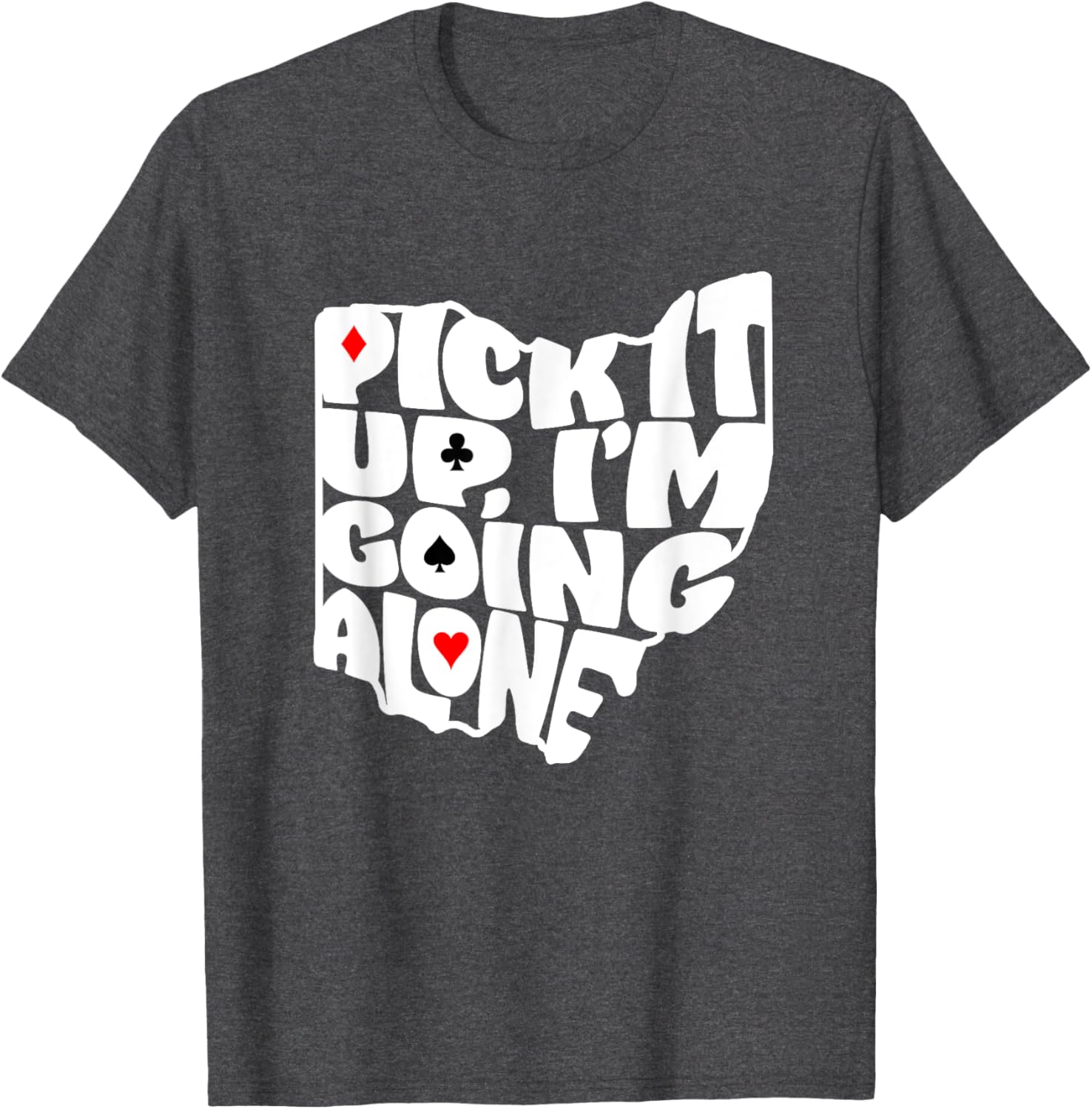 Ohio Euchre Pick It Up Im Going Alone Card Game T-Shirt Fun Gift - 8