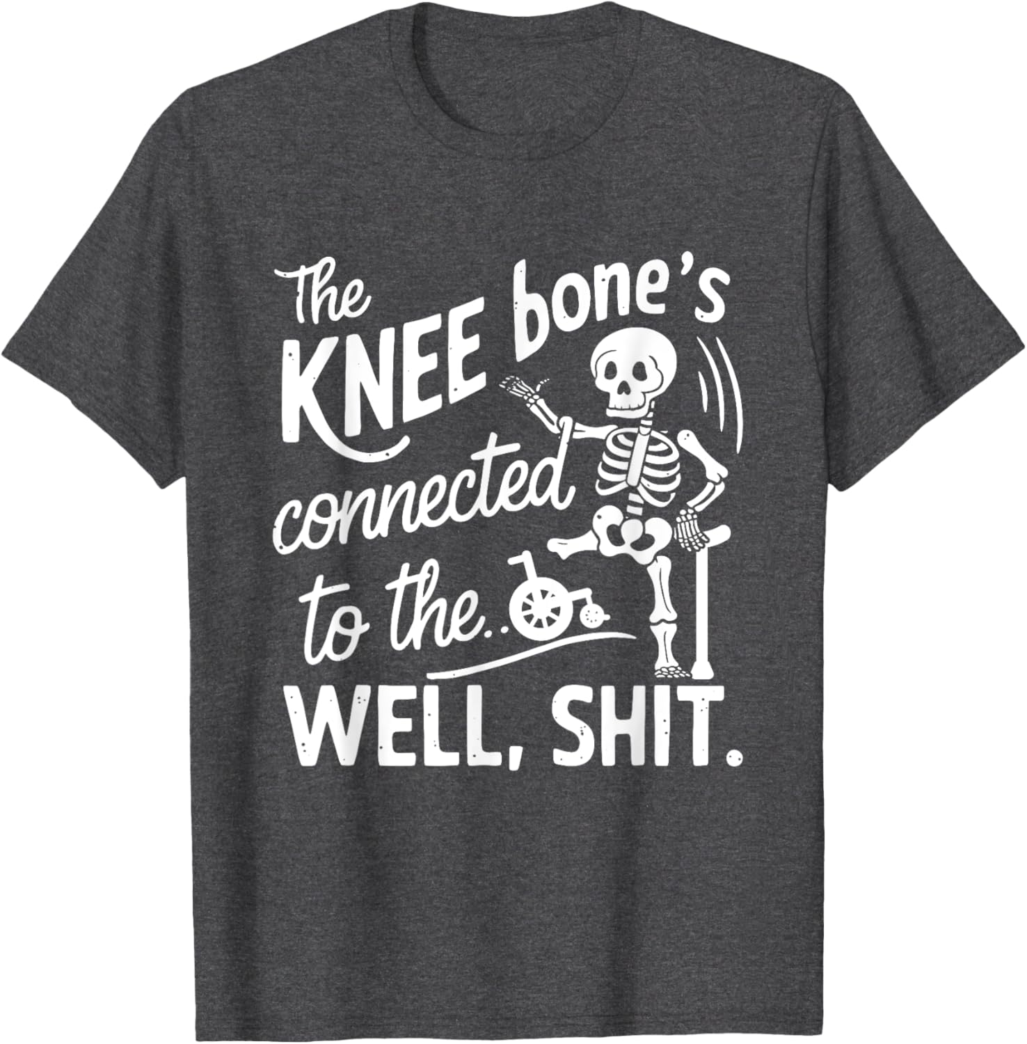 Amputee Skeleton T-Shirt The Knee Bone's Connected Funny Gift Idea - 3