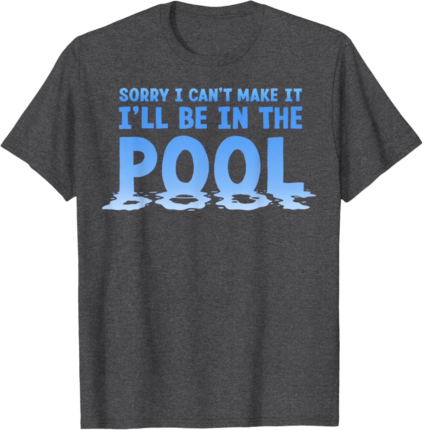 Funny Sorry I Can't Make It I'll Be In The Pool Swimming T-Shirt - 7