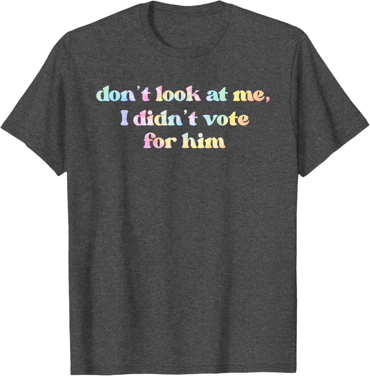 Funny Tie Dye T-Shirt Don't Look At Me I Didn't Vote for Him - 9