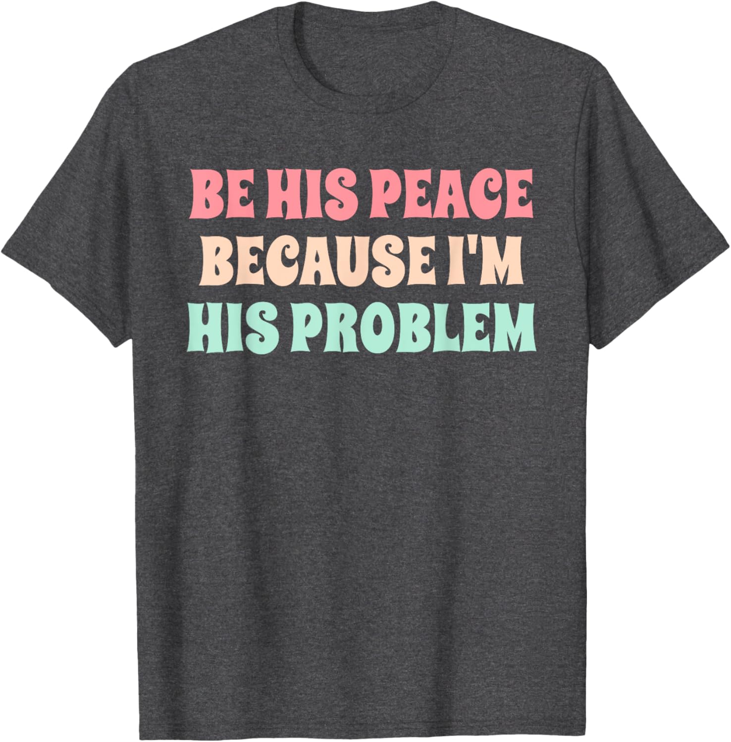 Funny Be His Peace I'm His Problem Quote T-Shirt for Couples Gift - 3