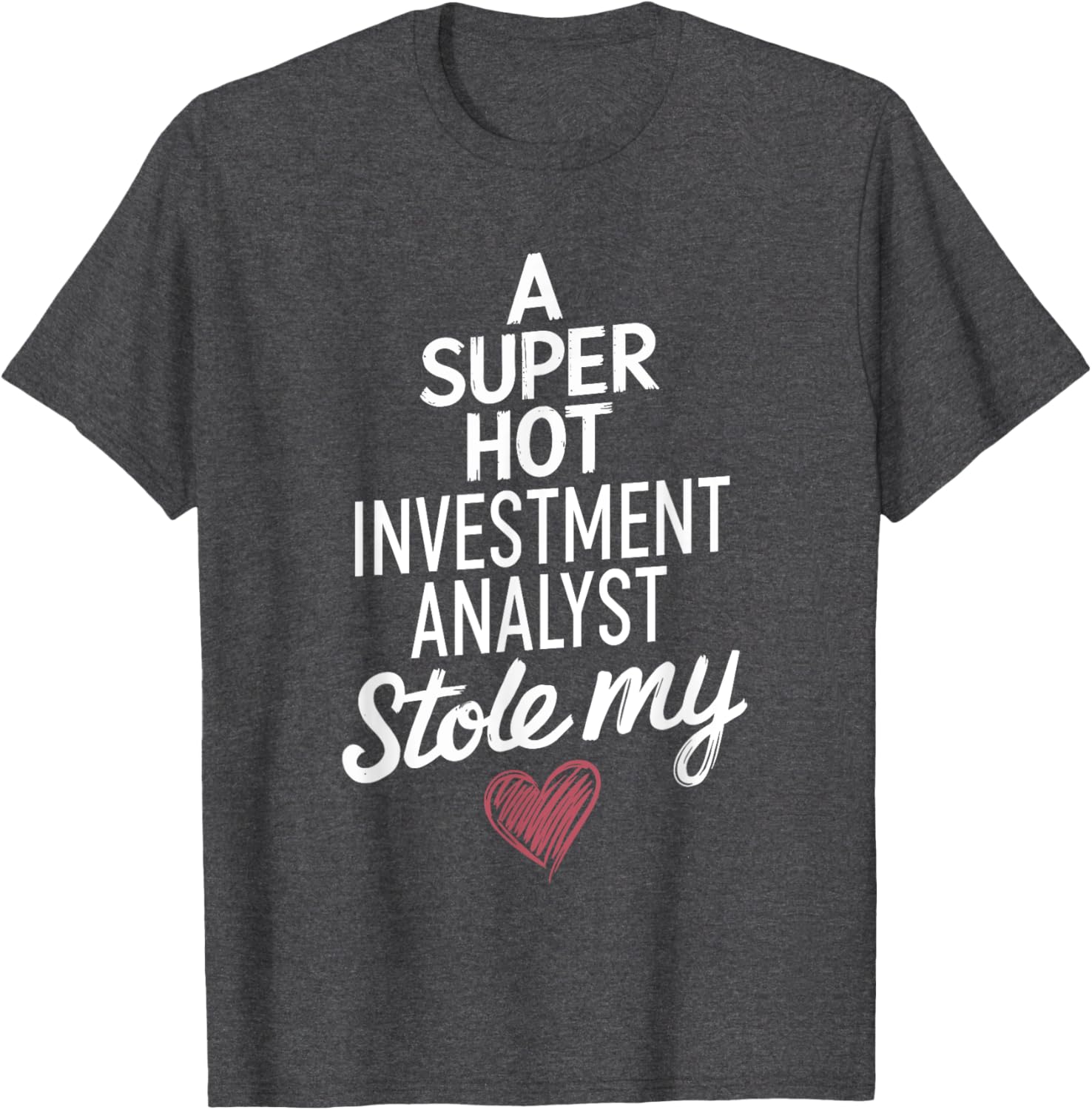 Super Hot Investment Analyst Stole My Heart Valentine's Day T-Shirt - 3