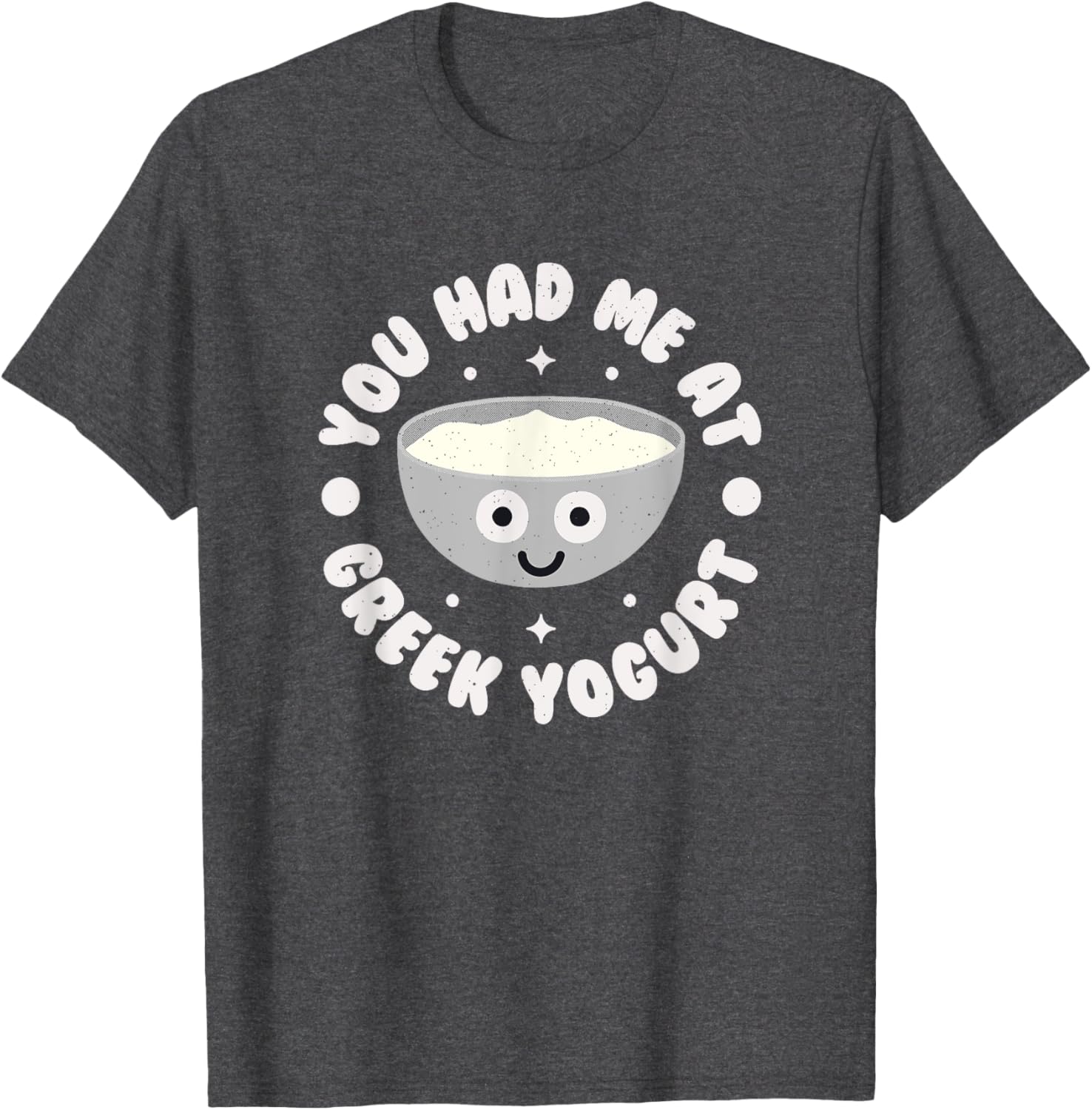 You Had Me At Greek Yogurt Funny T-Shirt for Yogurt Lovers - 14