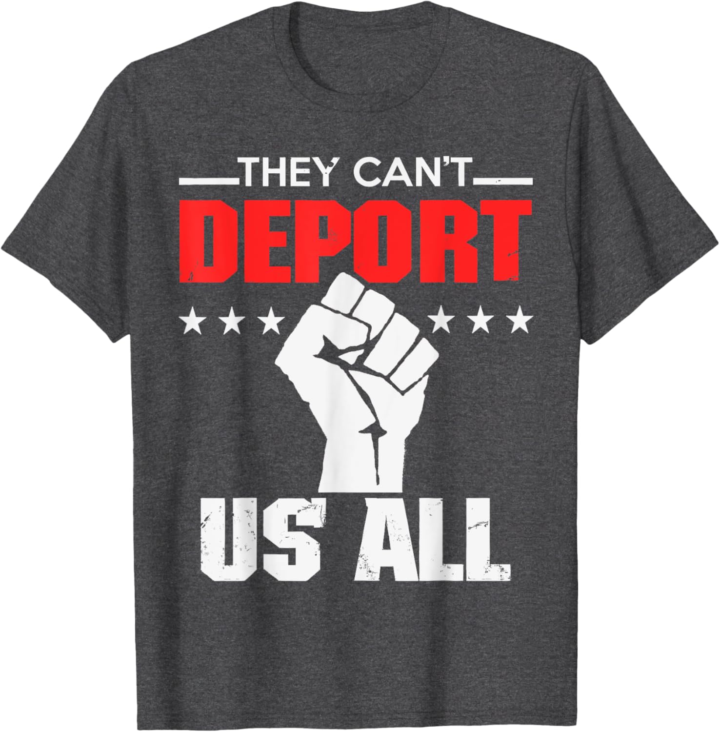 They Can't Deport Us All Immigration Activist T-Shirt for Solidarity - 12