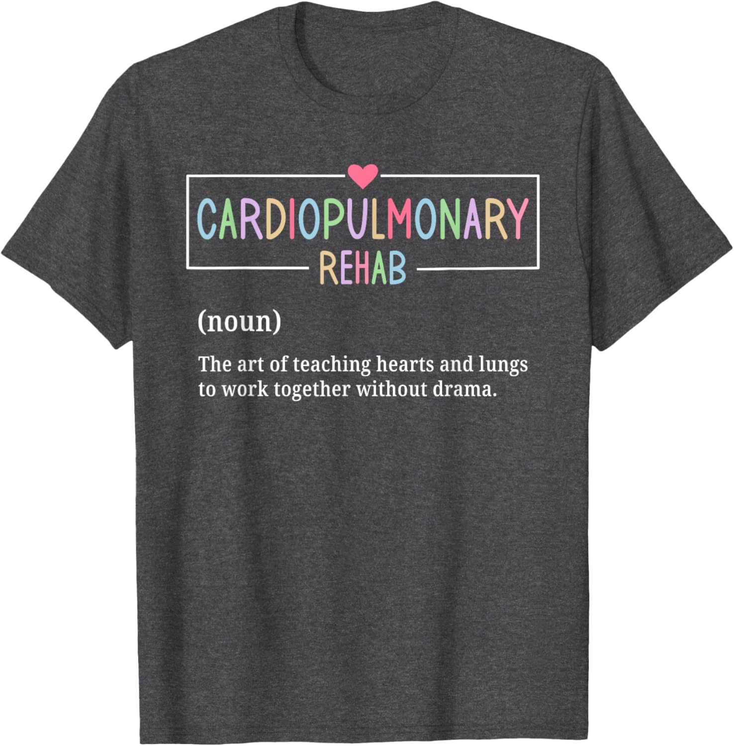 Cardiopulmonary Rehabilitation Nurse T-Shirt for Rehab Enthusiasts - 6