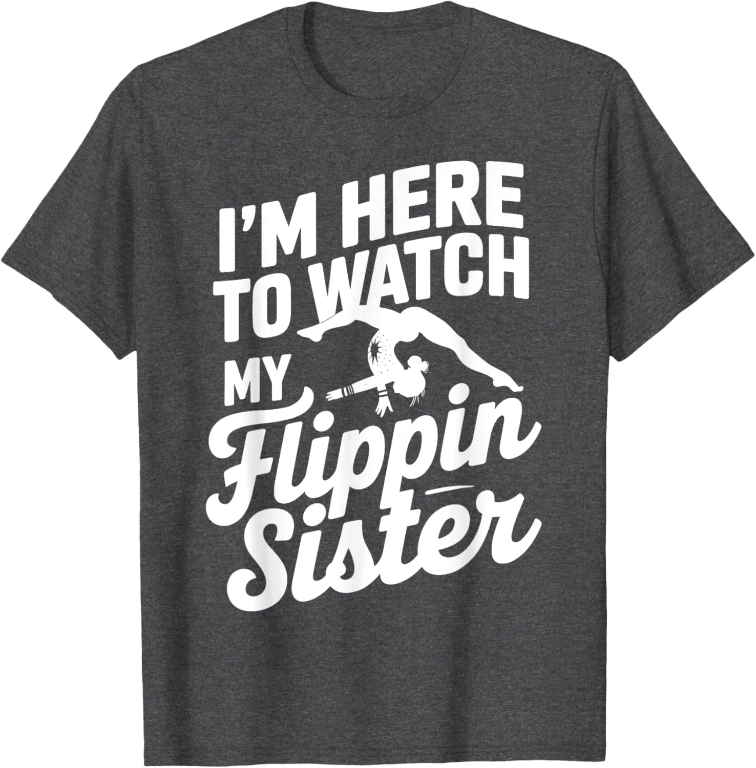 Funny I'm Here to Watch My Flippin Sister Gymnastics T-Shirt - 4