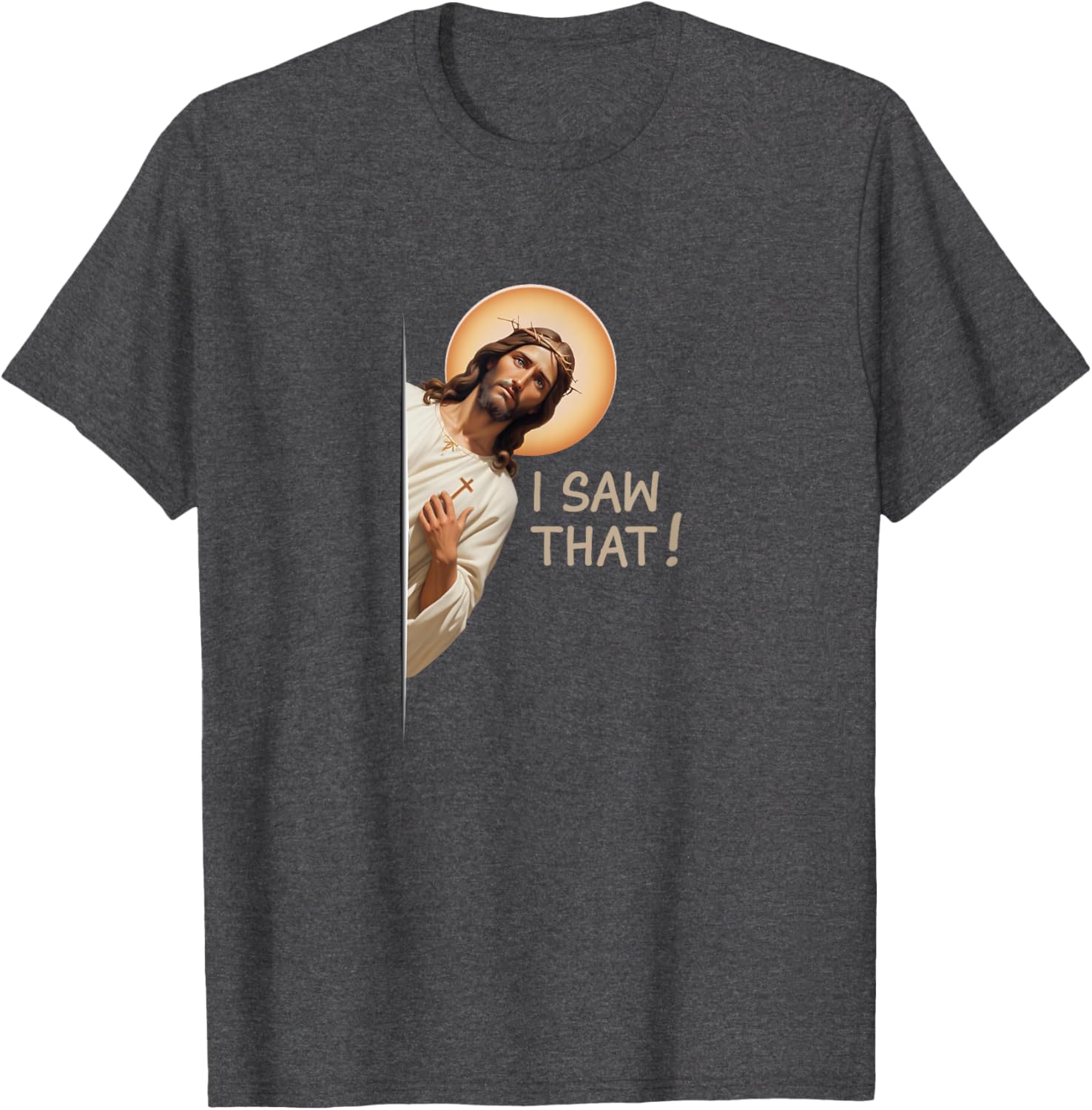 Funny Jesus T-Shirt I Saw That Christian Apparel for Religious Fans - 15