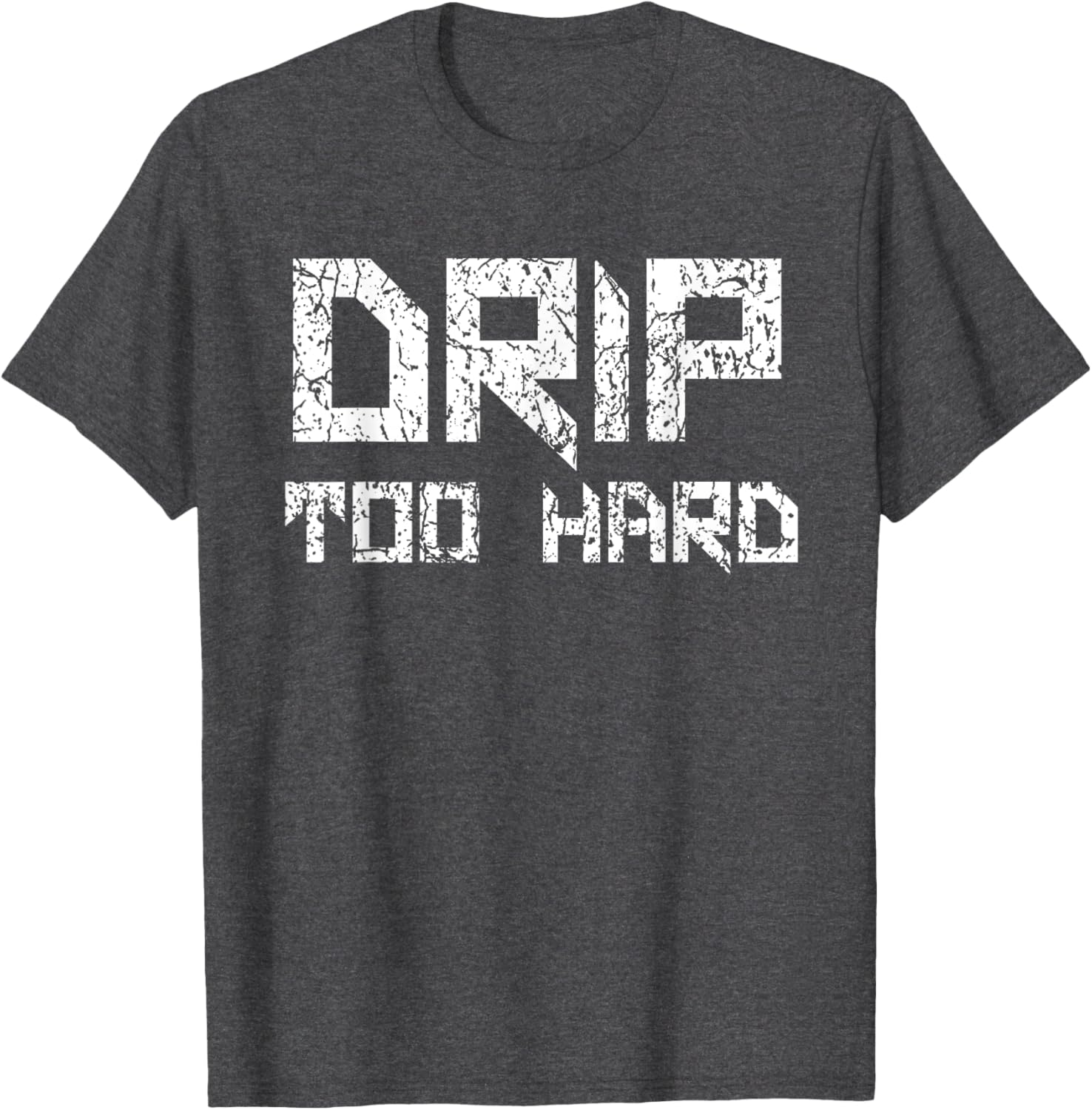 Drip Too Hard Hip Hop Urban Streetwear T-Shirt for Trendy Style - 23