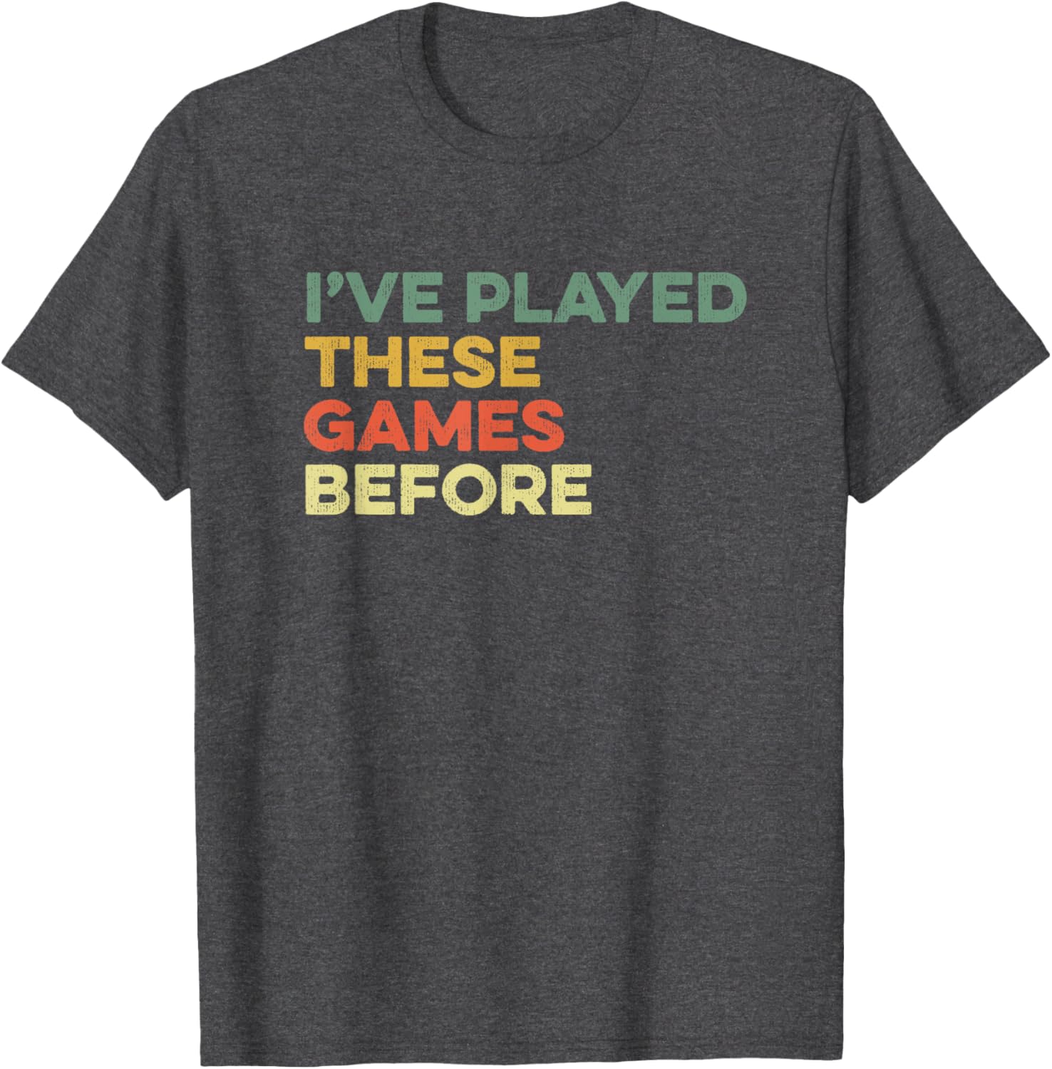 Funny Gamer T-Shirt I've Played These Games Before Meme for Gamers - 8