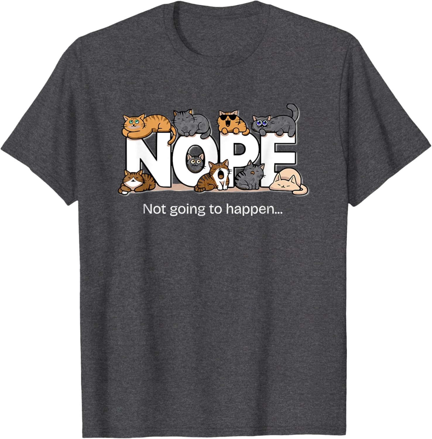Funny Cats Quote T-Shirt Nope Not Going to Happen for Cat Lovers - 18