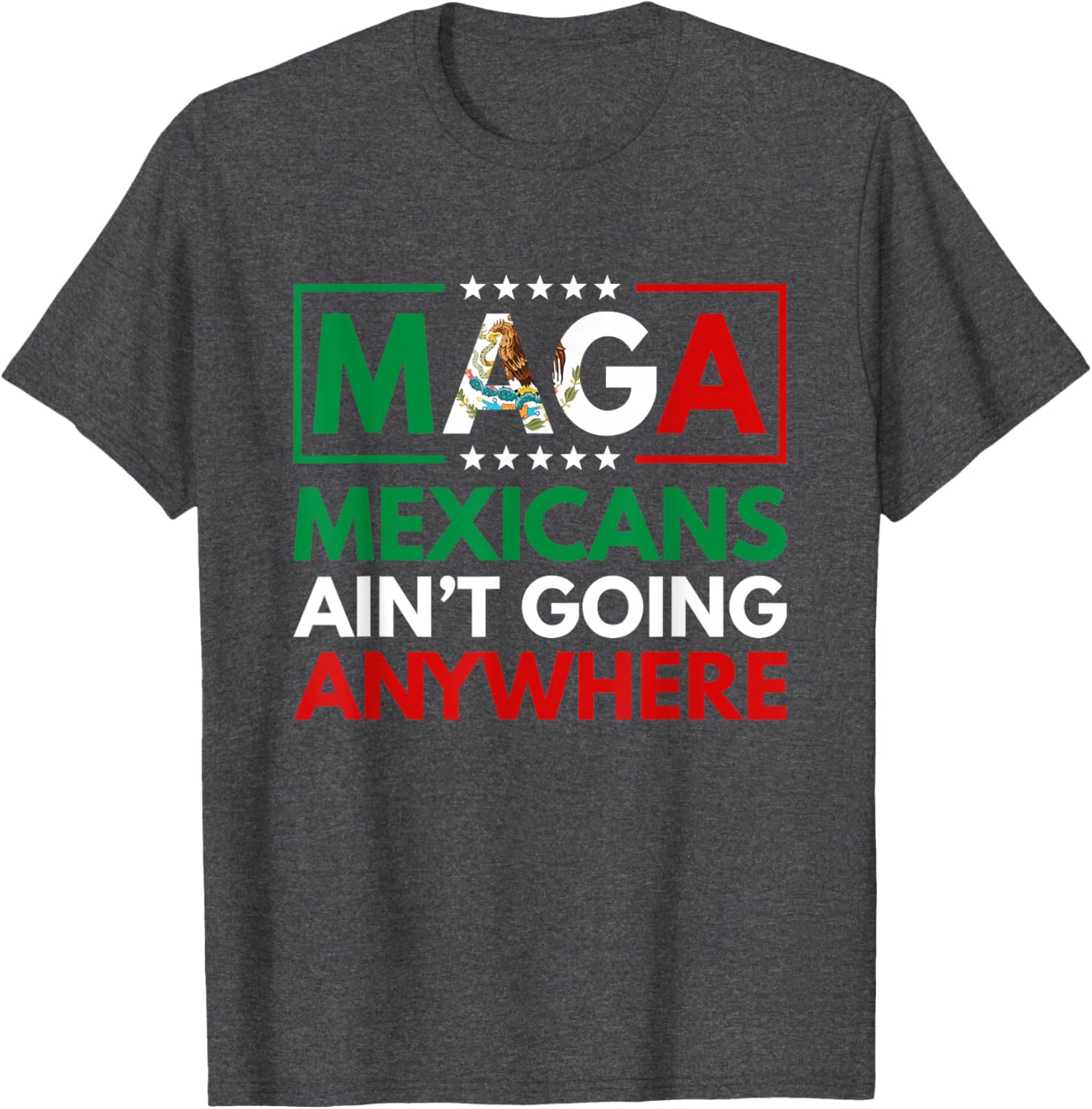 MAGA Mexicans Ain't Going Nowhere T-Shirt for Men and Women Common Style - 10