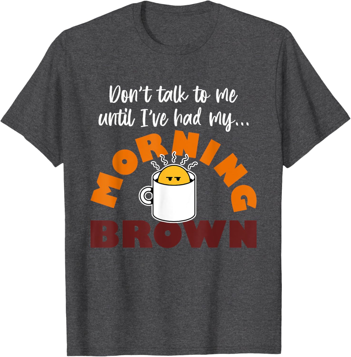 Morning Brown T-Shirt Don't Talk to Me Until I've Had My Coffee - 2