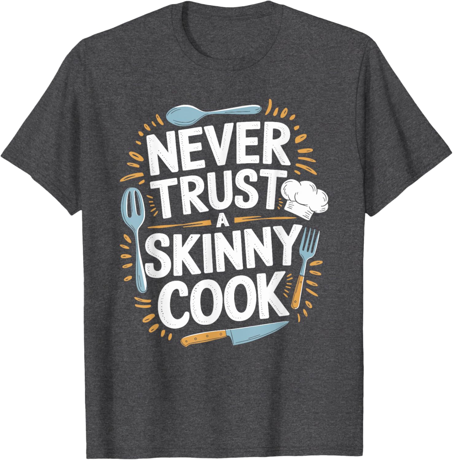 Never Trust A Skinny Cook Funny Chef T-Shirt for Food Lovers - 15