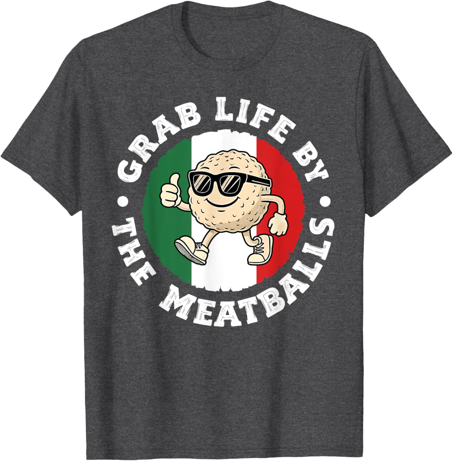 Funny Italian Cuisine T-Shirt Grab Life By The Meatballs for Food Lovers - 26