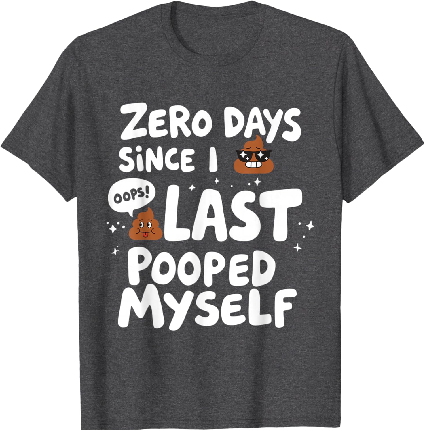 Zero Days Since I Last Pooped Myself Funny T-Shirt for Adults - 10