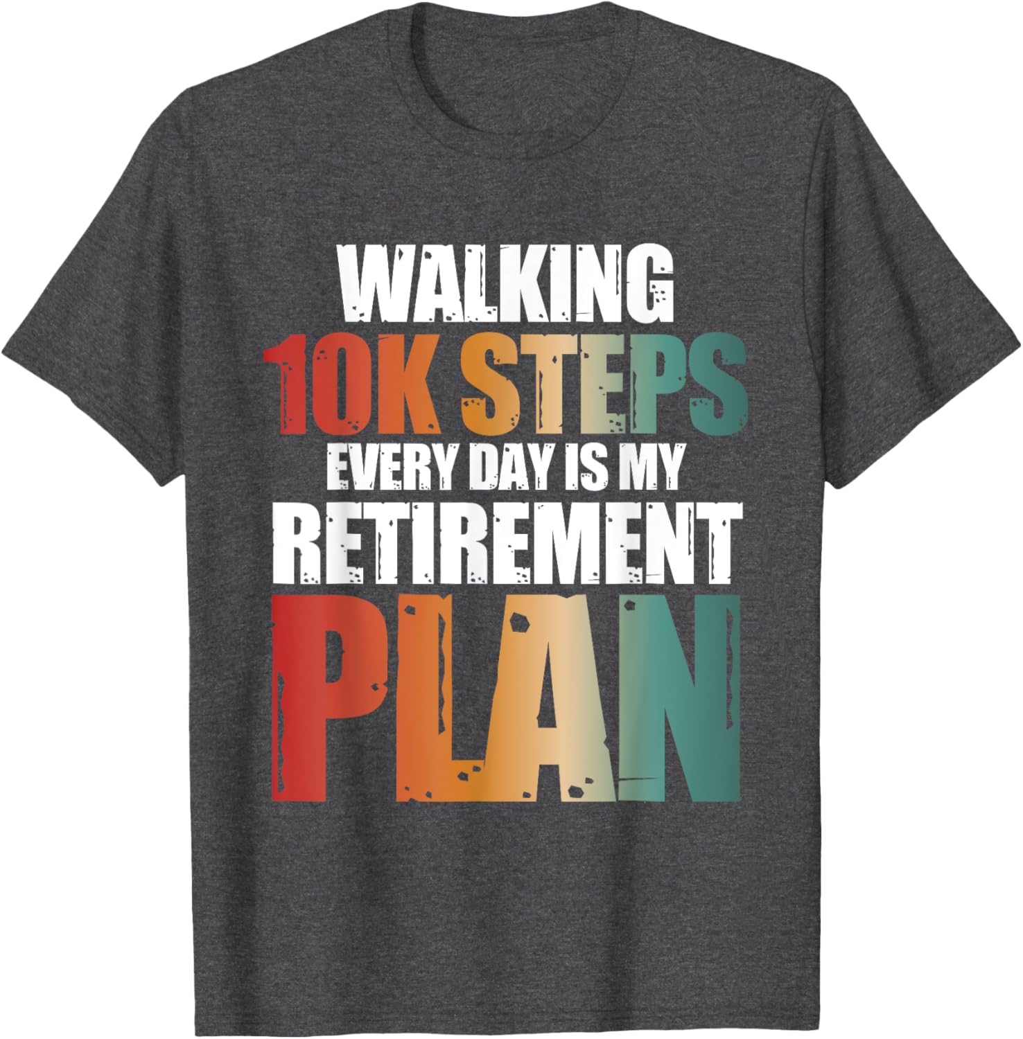 Walking 10k Steps Daily My Retirement Plan T-Shirt for Active Lifestyle - 6