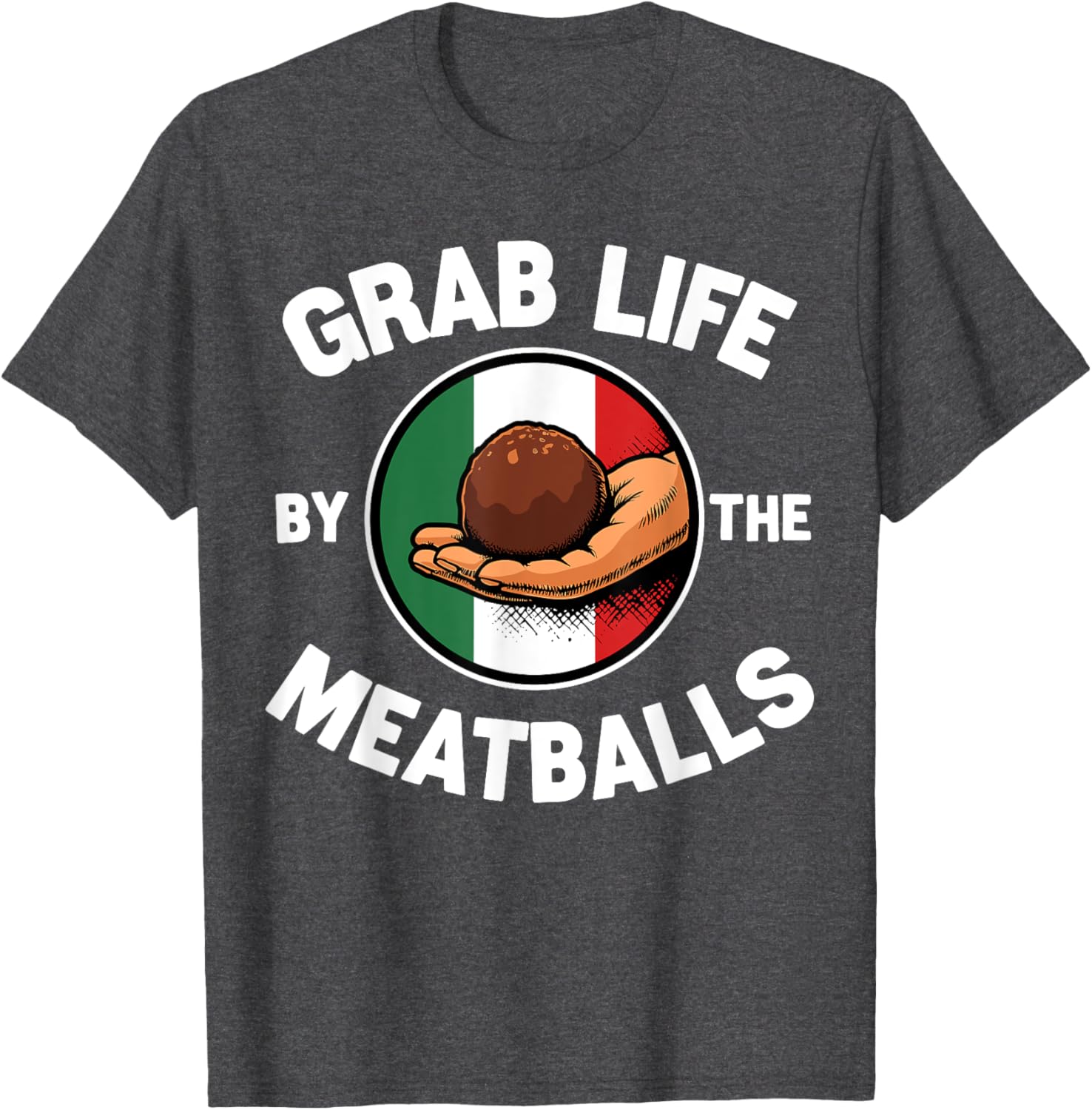 Funny Italian Foodie T-Shirt Grab Life By The Meatballs for Food Lovers - 14
