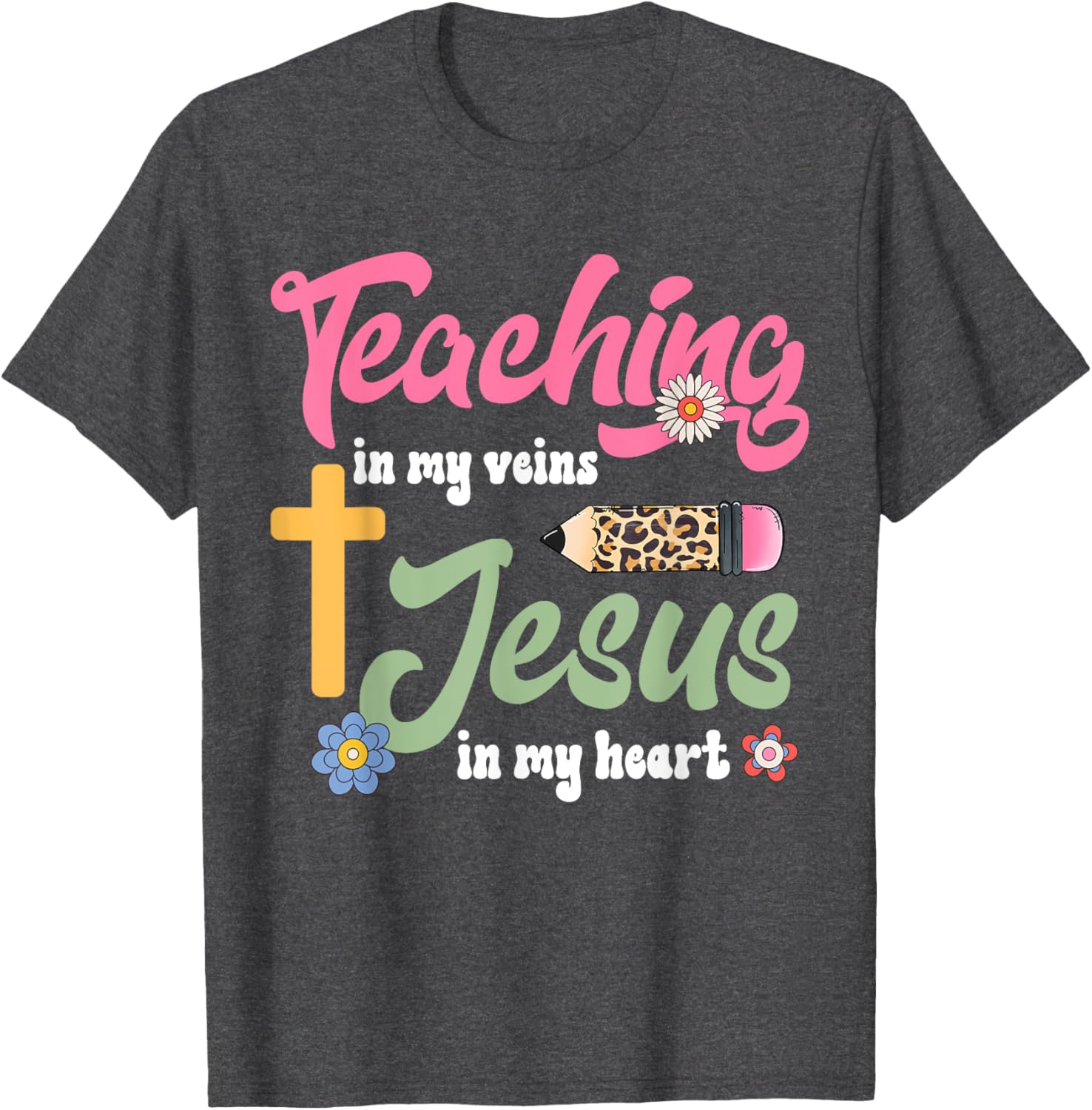 Christian Teacher T-Shirt Teaching in My Veins Jesus in My Heart - 1