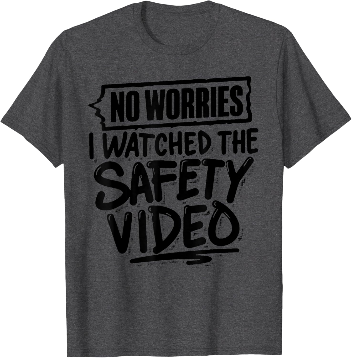 Funny No Worries I Watched The Safety Video T-Shirt for Work Fun - 5