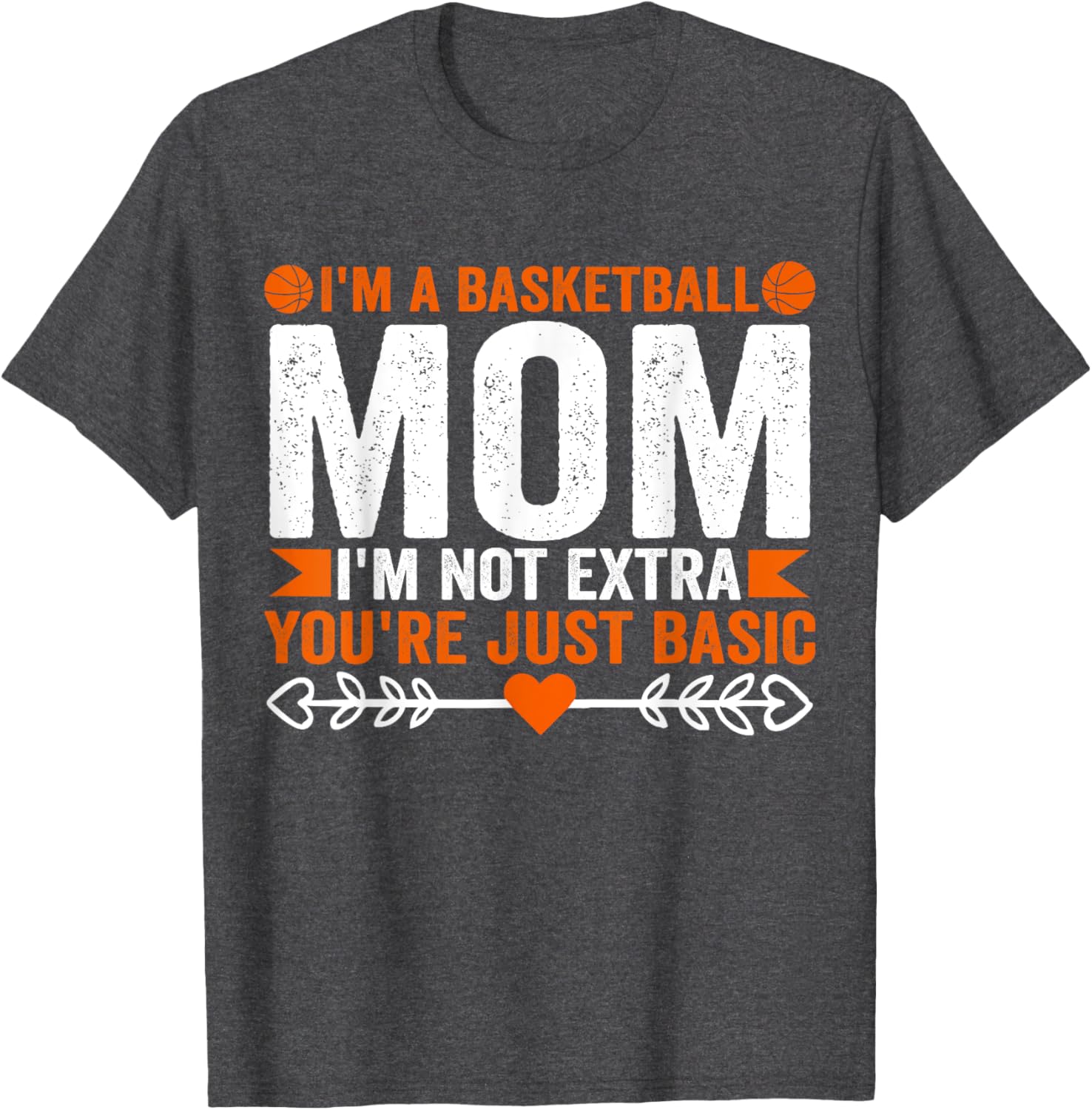 Basketball Mom T-Shirt I'm Not Extra You're Just Basic Fun Apparel - 11
