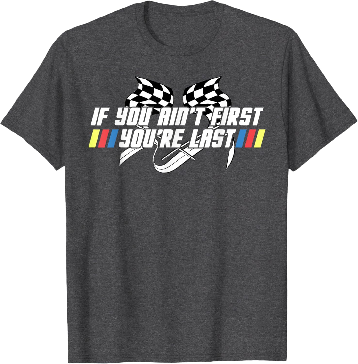 Motor Racing Lover Tee - If You Ain't First You're Last T-Shirt - 17
