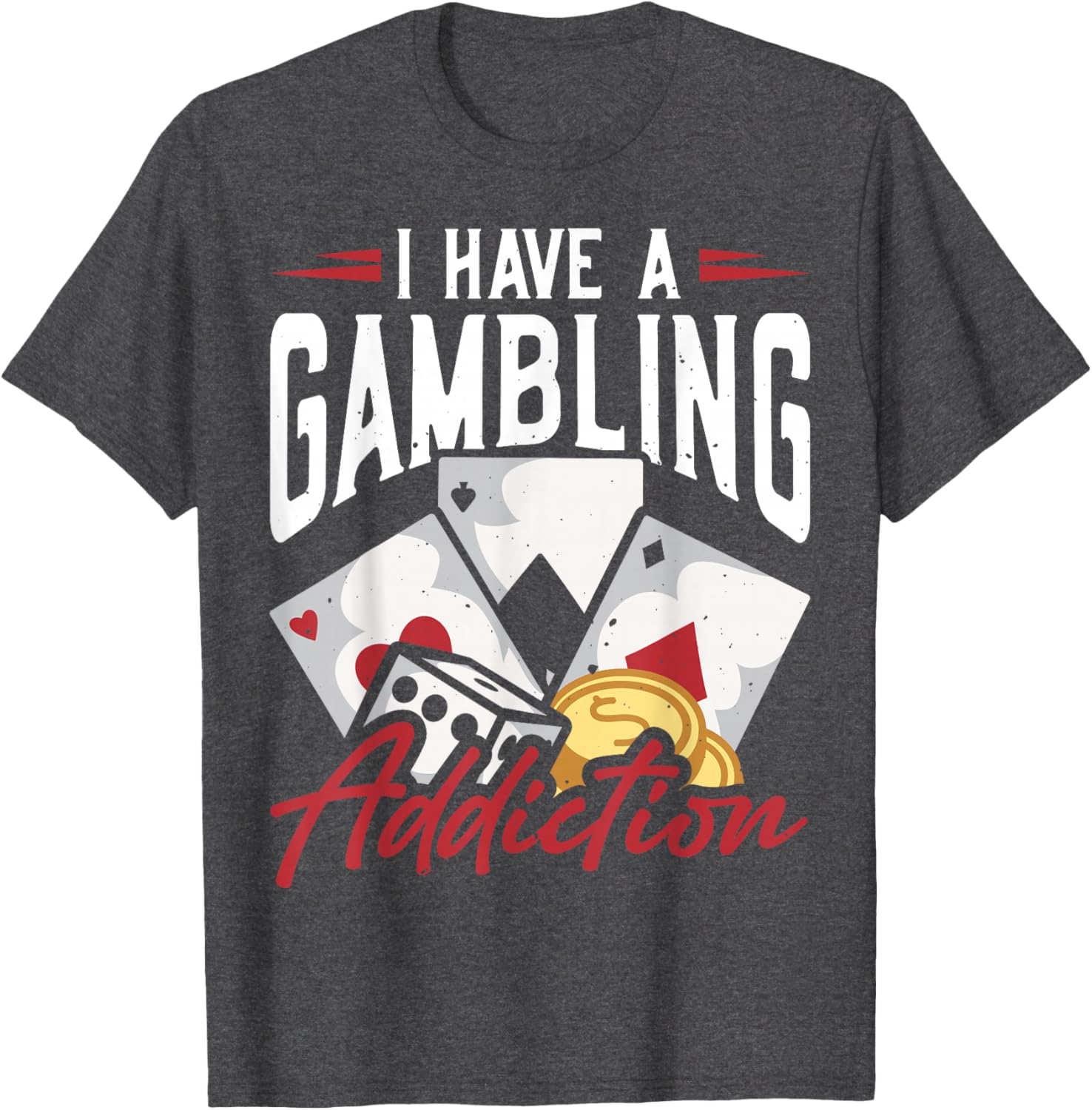 Funny I Have A Gambling Addiction T-Shirt for Casual Wear and Gifts - 1
