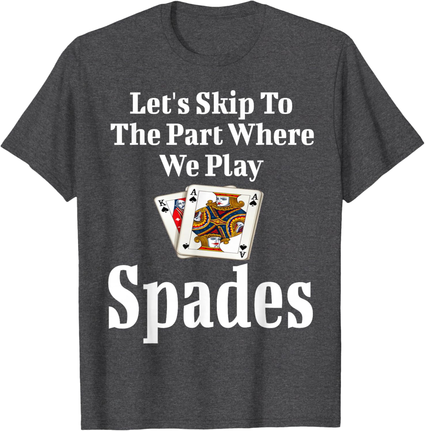 Funny Let's Skip To The Part Where We Play Spades T-Shirt for Gamers - 6