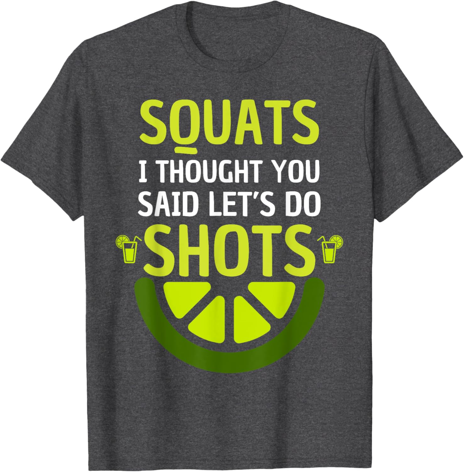 Funny Squats I Thought You Said Let's Do Shots T-Shirt for Men and Women - 11