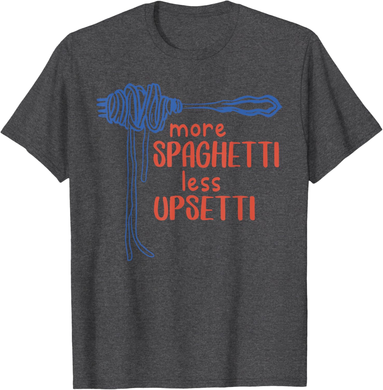 More Spaghetti Less Upsetti Funny Foodie T-Shirt for Pasta Lovers - 13