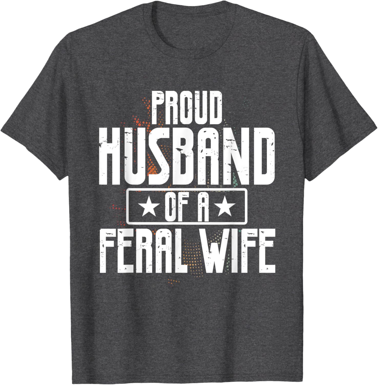 Proud Husband of a Feral Wife Statement T-Shirt for Outdoor Lovers - 6