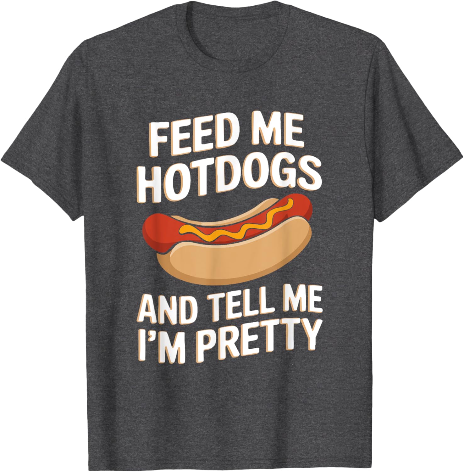 Feed Me Hotdogs And Tell Me I'm Pretty Fun Graphic T-Shirt for Women - 11