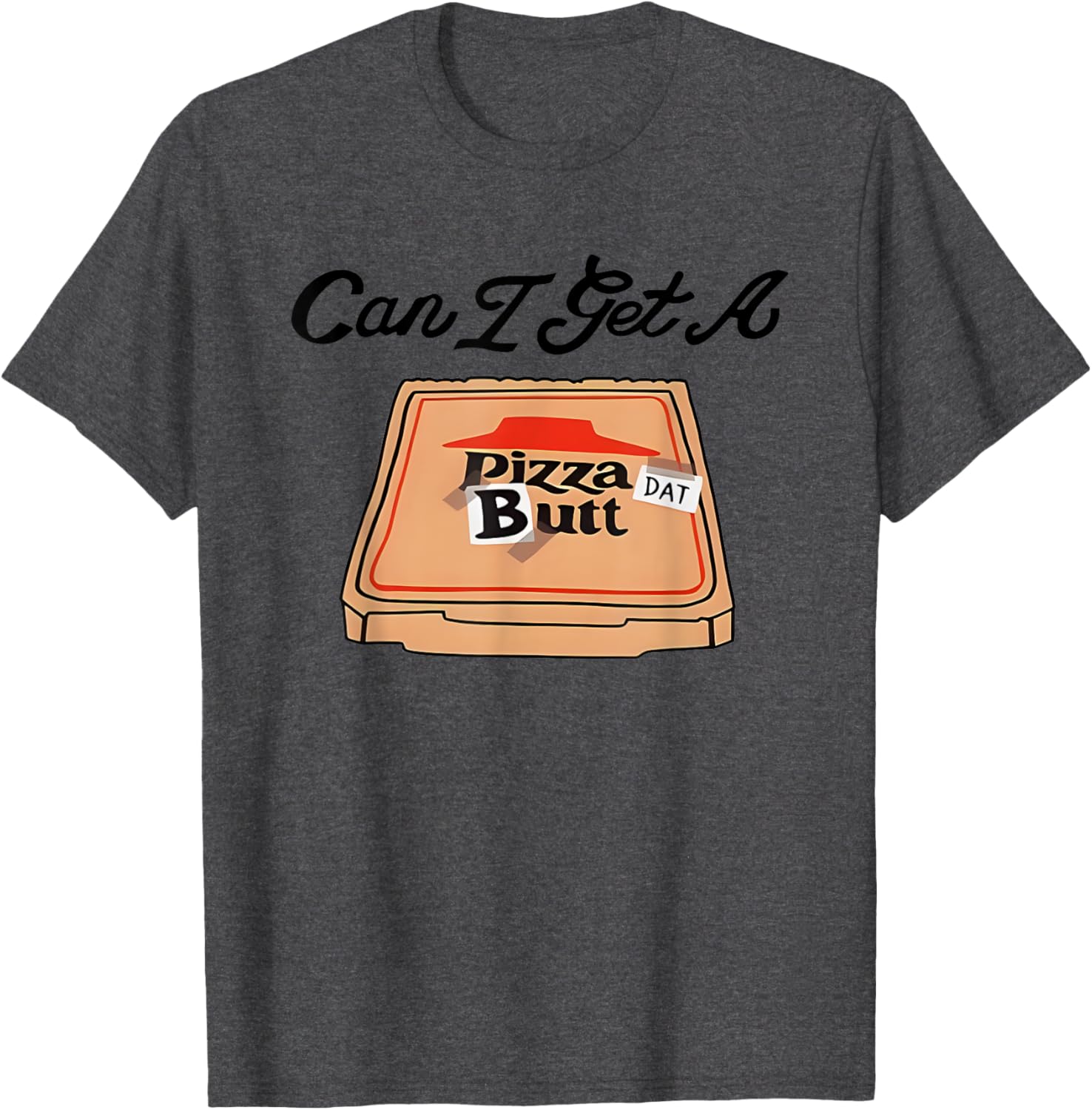 Can I Get A Pizza Dat Butt Funny T-Shirt for Pizza Lovers - 15