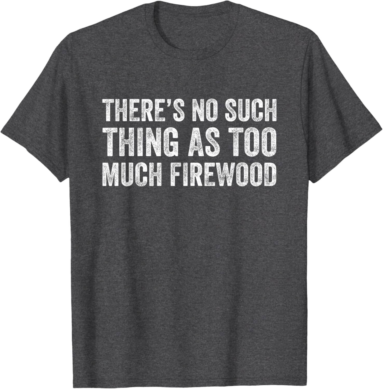 Funny Woodworker T-Shirt There's No Such Thing As Too Much Firewood - 3