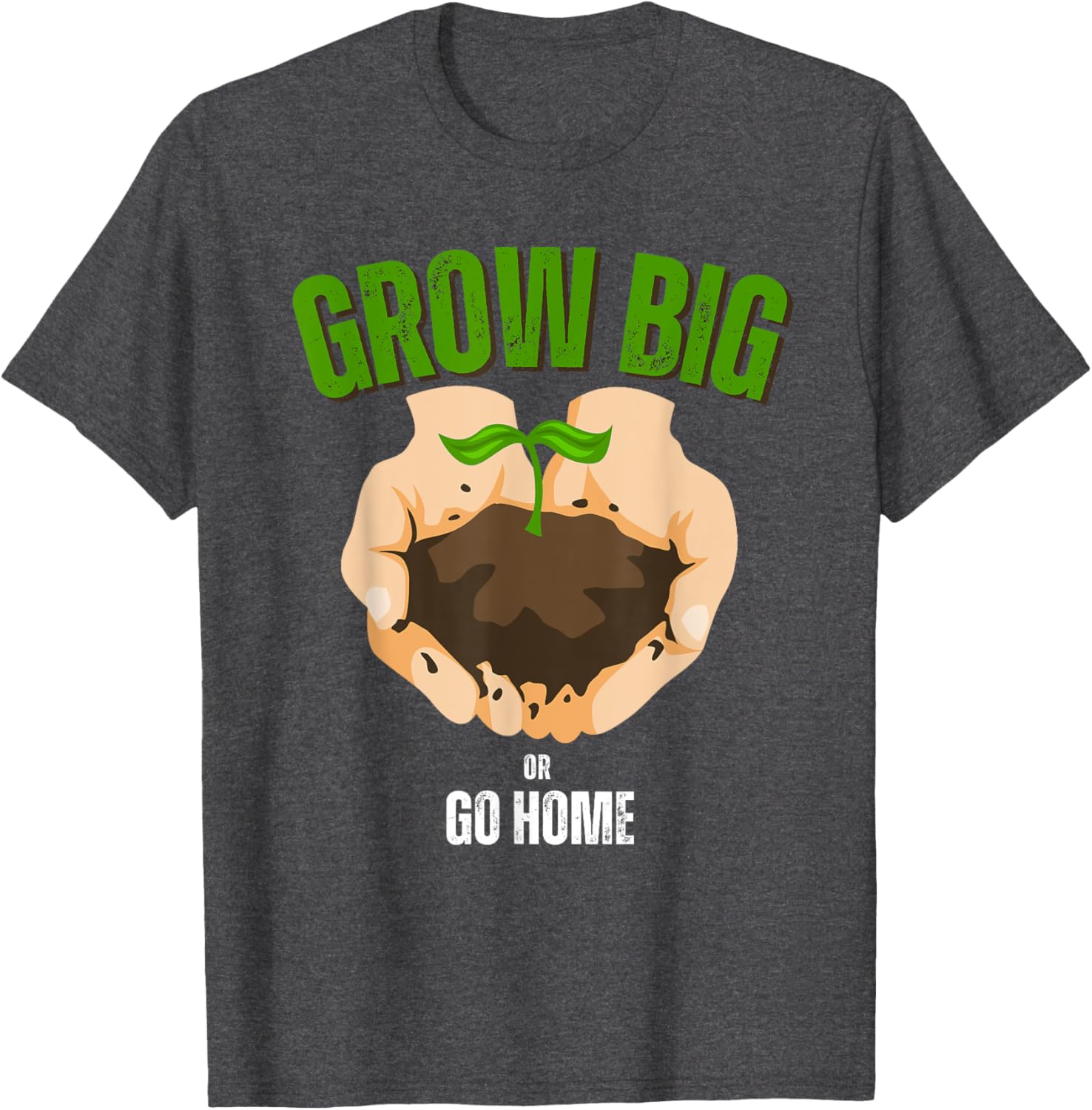 Grow Big or Go Home Gardening Humor T-Shirt for Garden Lovers - 10