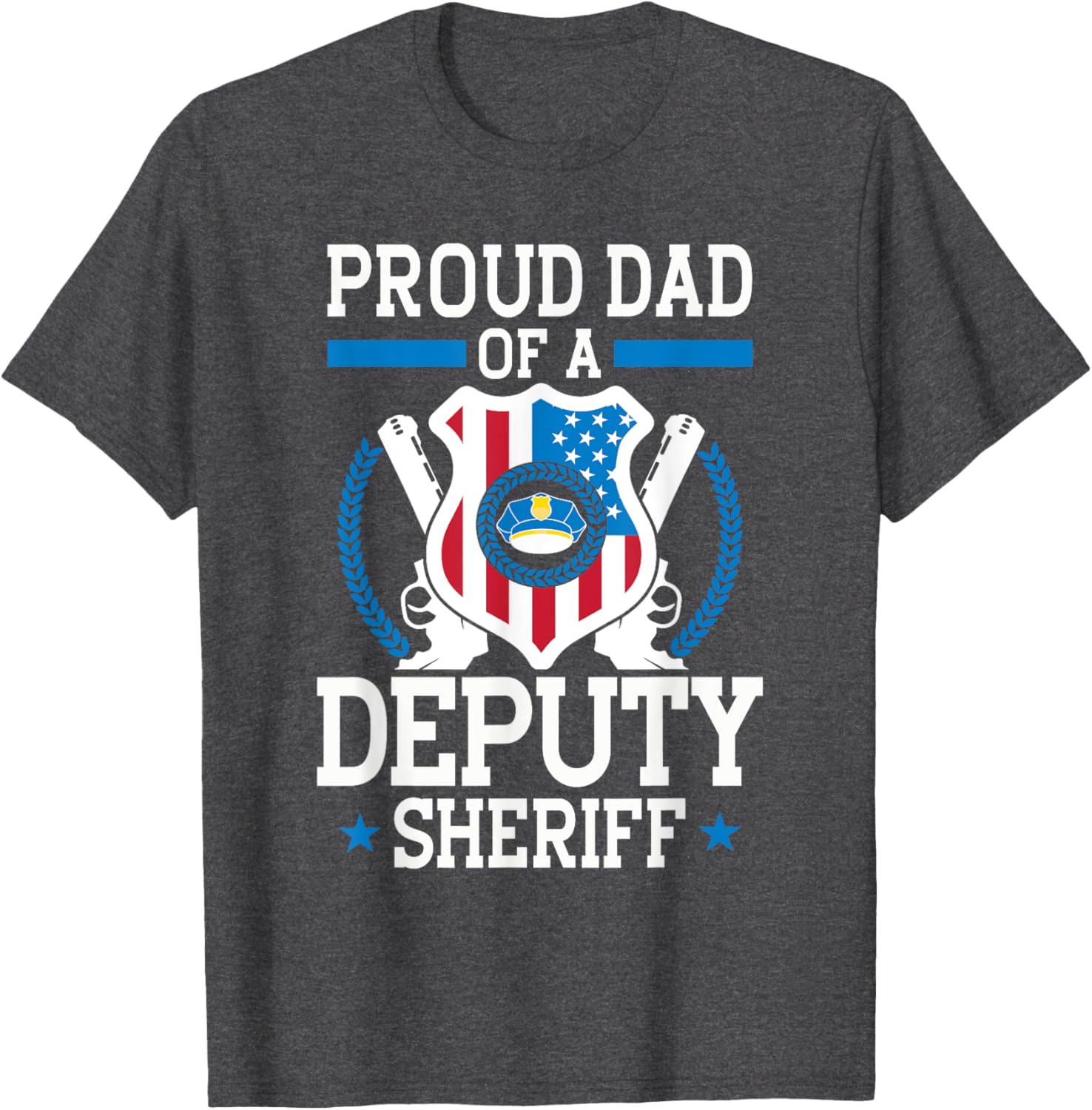 Proud Dad of a Deputy Sheriff Funny Gift T-Shirt for Law Enforcement Fans - 13