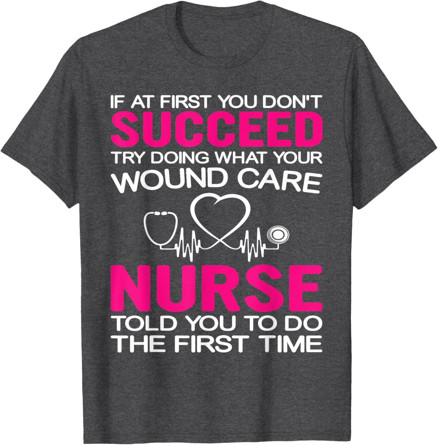 Inspirational Wound Care T-Shirt: If At First You Don't Succeed - 8