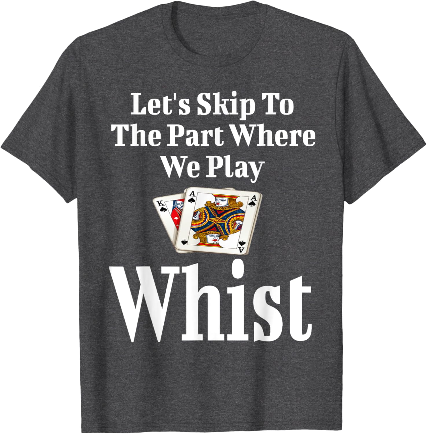 Funny Let's Skip to the Part Where We Play Whist Card Game T-Shirt - 1