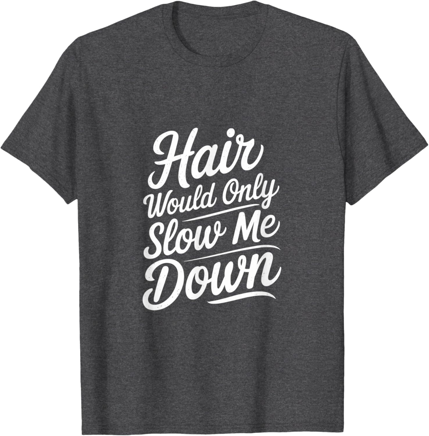 Bald Confidence T-Shirt - Hair Slows Me Down Funny Graphic Tee - 12