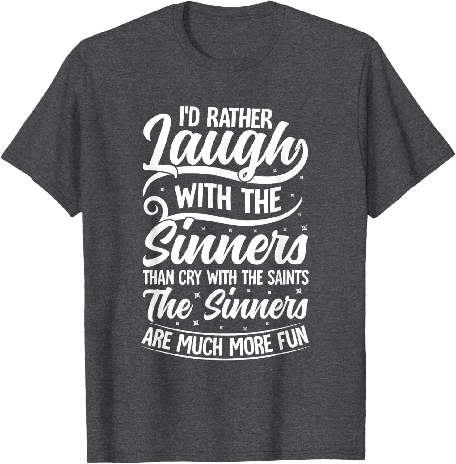 I'd Rather Laugh With The Sinners T-Shirt for Fun Lovin' Souls - 16