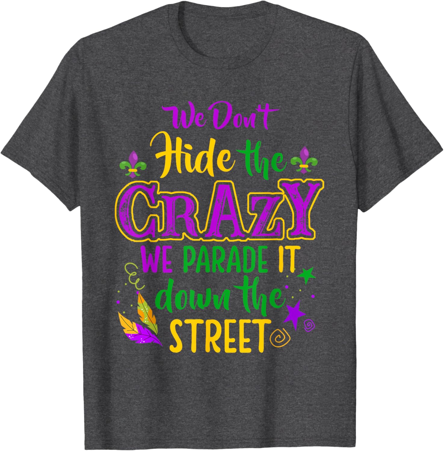 Funny We Don't Hide Crazy Mardi Gras Carnival T-Shirt for Parades - 5