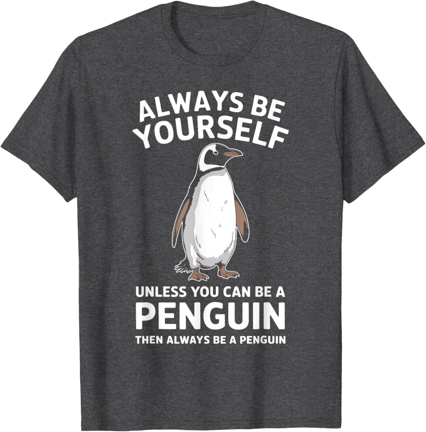 Always Be Yourself Unless You Can Be A Penguin Fun T-Shirt for Everyone - 12