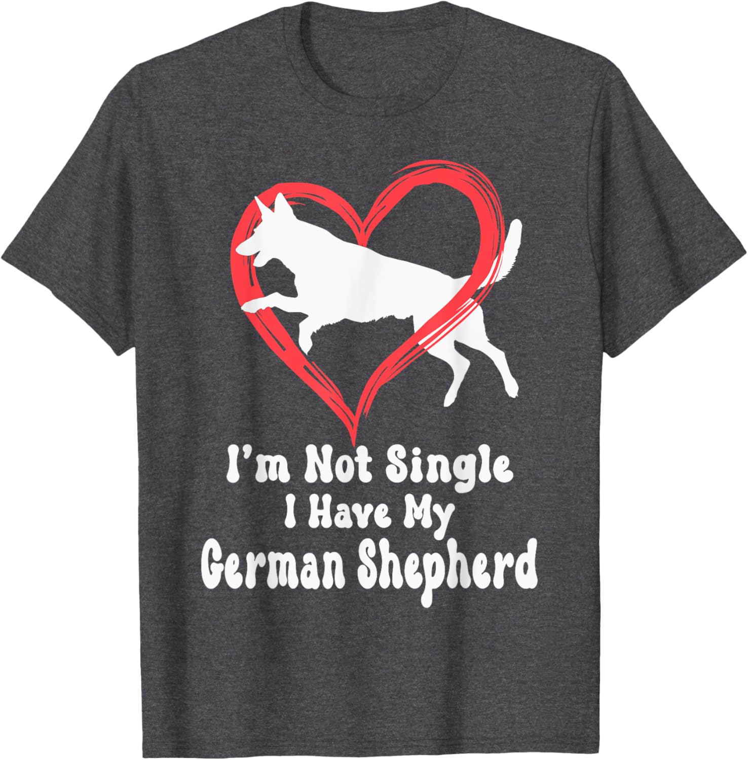 I'm Not Single I Have My German Shepherd Graphic T-Shirt for Dog Lovers - 10