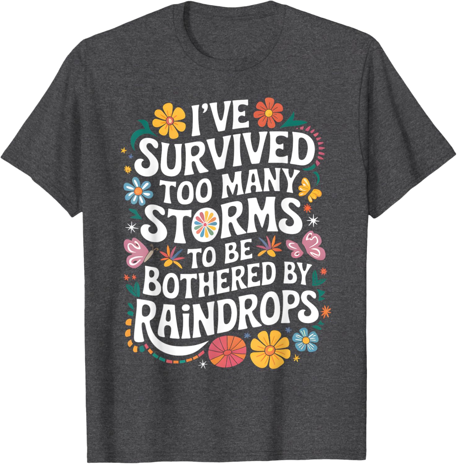 I've Survived Too Many Storms T-Shirt for Resilient Souls - 5